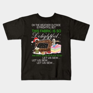 Oh The Weather Outside Is Frightful Sewing Kids T-Shirt